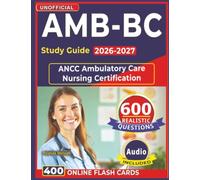 Unofficial AMB-BC Study Guide 2026-2027: Pass the ANCC Ambulatory Care Nursing Certification with 600 Expert Written Practice Questions with Explanation and Full Domains Coverage