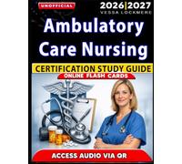 Unofficial Ambulatory Care Nursing Certification Study Guide: Complete Practice Questions with Detailed Answer Explanations AMB-BC Exam Success, an Independant Learning Material