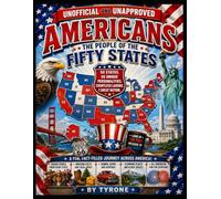 UNOFFICIAL AND UNAPPROVED AMERICANS - THE PEOPLE OF THE FIFTY STATES: A Hilarious, Heartwarming Celebration of America's 50 Unique State Personalities (Unofficial and Unapproved By Tyrone)