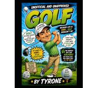 UNOFFICIAL AND UNAPPROVED BOOK ABOUT GOLF: A Fairway Full of Laughs, Lies, Lost Balls and Legendary Excuses