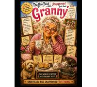 UNOFFICIAL AND UNAPPROVED GRANNY: A Hilarious Celebration of the World's Most Wonderful Grannies - Heartwarming Caricatures, Laugh-Out-Loud Humour and ... (Unofficial and Unapproved By Tyrone)