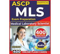 Unofficial ASCP MLS Exam Preparation: 400 Practice Questions with Detailed Rationales, Clinical Lab Skills, Diagnostics & Patient Safety for Medical Laboratory Scientist Exam