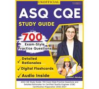 Unofficial ASQ CQE Study Guide: 700 Exam-Style Practice Questions and Detailed Rationales for Certified Quality Engineer (CQE) Certification Preparation