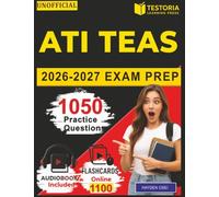 Unofficial ATI TEAS 2026-2027 Exam Prep: Complete Study Guide with 1050 Practice Questions and Detailed Answer Explanations for Test of Essential Academic Skills