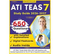 Unofficial ATI TEAS 7 Study Guide 2026-2027: 650 Questions with Detailed Explanations for the ATI Test of Essential Academic Skills