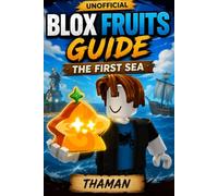 Unofficial Blox Fruits Guide: The First Sea: The Complete Beginner's Guide to Level 700