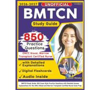 Unofficial BMTCN Study Guide: 850 Exam Style Practice Questions with Detailed Answer Explanations for the ONCC Blood and Marrow Transplant Certified Nurse Exam Prep