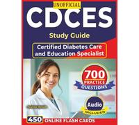Unofficial CDCES Study Guide: 700 High-Quality Practice Questions with Step-by-Step Rationales for Certified Diabetes Care and Education Specialist Exam Prep