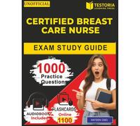 Unofficial Certified Breast Care Nurse Exam Study Guide: Prepare for the CBCN Certification with 1000 Realistic Questions and Step-by-Step Explanation