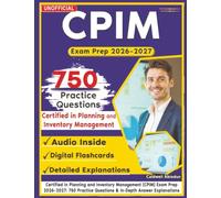 Unofficial Certified in Planning and Inventory Management (CPIM) Exam Prep 2026-2027: 750 Practice Questions & In-Depth Answer Explanations