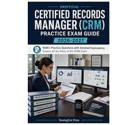 Unofficial Certified Records Manager (CRM) Practice Exam Guide 2026-2027: 1645+ Practice Questions with Detailed Explanations: Covers All Six Parts of the ICRM Exam