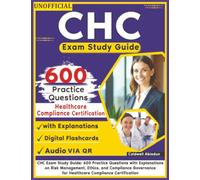 Unofficial CHC Exam Study Guide: 600 Practice Questions with Explanations on Risk Management, Ethics, and Compliance Governance for Healthcare Compliance Certification