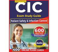 Unofficial CIC Exam Study Guide: 600 Practice Questions with Step-by-Step Rationales, Patient Safety & Infection Control Covering all the Domains