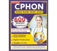 Unofficial CPHON Study Guide 2026-2026: 600 Realistic Questions with Detailed Rationales Covering All Domains for the ONCC Certified Pediatric Hematology Oncology Nurse Exam