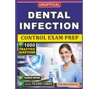 Unofficial Dental Infection Control Exam Prep: 1000 Practice Questions and Detailed Rationales for the ICE Certification to Strengthen Your Clinical Safety Standards