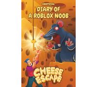 Unofficial Diary of a Roblox Noob: Cheese Escape (Book 18) (Diary of a Roblox Noob - Unofficial Roblox Book Series for Kids)