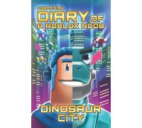 Unofficial Diary of a Roblox Noob: Dinosaur City (Book 22) (Diary of a Roblox Noob - Unofficial Roblox Book Series for Kids)