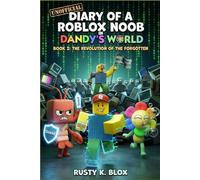 Unofficial Diary of a Roblox Noob's in Dandy's World: Book 2: The Revolution of the Forgotten - A Humorous Scary Survival Adventure for Kids and Tweens.