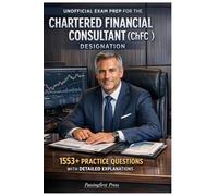 Unofficial Exam Prep for the Chartered Financial Consultant (ChFC) Designation 2026/2027: 1553+ Practice Questions with Detailed Explanations
