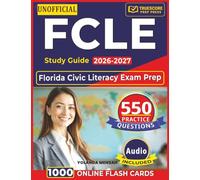 Unofficial FCLE Study Guide 2026-2027: Florida Civic Literacy Exam Prep with 550 Practice Questions and Step-by-Step Explanations