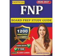 Unofficial FNP Board Prep Study Guide: 1200 Practice Questions with Detailed Answers and Rationales for Exam Prep