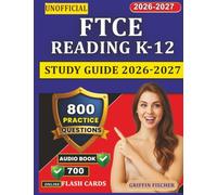 Unofficial FTCE Reading K-12 Study Guide 2026-2027: 800 Exam-Style Questions with Full Rationales Covering Exam Content Outline