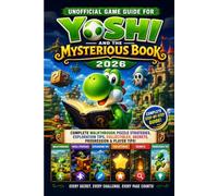 Unofficial Game Guide for Yoshi and the Mysterious Book 2026: Complete Walkthrough, Puzzle Strategies, Exploration Tips, Collectibles, Secrets, Progression & Player Tips!