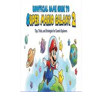 Unofficial Game Guide to Super Mario Galaxy 2: Walkthrough, Tips, and Strategies to Conquer the Cosmos.
