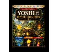 UNOFFICIAL GAME GUIDE YOSHI AND THE MYSTERIOUS BOOK: Complete Walkthrough, All Collectibles Tracking, Transformation Mechanics, and 100% Completion Strategies