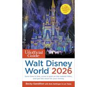Unofficial Guide to Walt Disney World 2026: Save Time in Line, Score a Spot on the Newest Rides, and Get the Most for Your Money