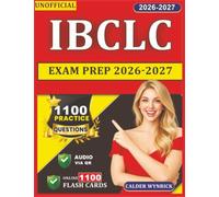Unofficial IBCLC Exam Prep 2026-2027: 1100 Practice Questions with Explanations and Lactation Consultant Clinical Concepts