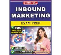 Unofficial Inbound Marketing Exam Prep: 1000 Practice Questions and Detailed Rationales for the HubSpot Certification to Advance Your Digital Marketing Expertise