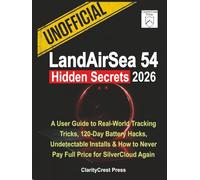 Unofficial LandAirSea 54 Hidden Secrets 2026: A User Guide to Real-World Tracking Tricks, 120-Day Battery Hacks, Undetectable Installs & How to Never ... Again (ClarityCrest User Mastery Guides)