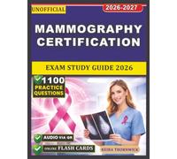 Unofficial Mammography Certification Exam Study Guide 2026-2027: Core Concepts in Breast Imaging, Screening Protocols, Image Evaluation, and 1100 Exam-Style Practice Questions and Expert Rationales