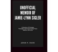 UNOFFICIAL MEMOIR OF JAMIE-LYNN SIGLER: A Journey of Courage, Triumph, and Unwavering Voice Against Adversity