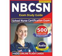 Unofficial NBCSN Exam Study Guide: 500 High-Level Questions with Detailed Answers and Rationales for School Nurse Certification Exam Preparation