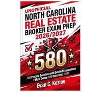 Unofficial North Carolina Real Estate Broker Exam Prep 2026/2027: 300 Practice Questions with Detailed Explanations 2 Mock Exams (+280 Questions) = 580 MCQ in Total