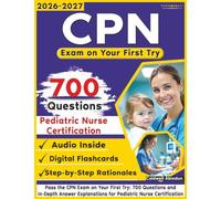 Unofficial Pass the CPN Exam: 700 Questions and In-Depth Answer Explanations for Pediatric Nurse Certification , an Independent Learning Material