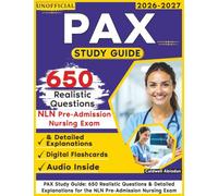 Unofficial PAX Study Guide: 650 Realistic Questions & Detailed Explanations for the NLN Pre-Admission Nursing Exam