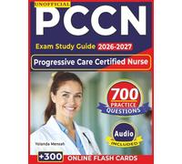 Unofficial PCCN Exam Study Guide 2026-2027: 700 Realistic Practice Questions with Expert Explanations & Rationales for Progressive Care Certified Nurse Certification Preparation