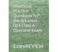 Unofficial Practice Questions for the Arkansas UST Class A Operator Exam
