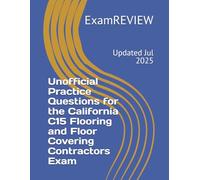Unofficial Practice Questions for the California C15 Flooring and Floor Covering Contractors Exam