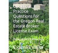 Unofficial Practice Questions for the Oregon Real Estate Broker License Exam