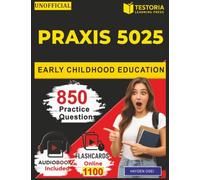 Unofficial Praxis 5025 Early Childhood Education: 850 Realistic Practice Questions with Explanation Covering Language & Literacy, Mathematics, Social Studies, Science and Health & Physical Education