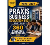 Unofficial Praxis Business Education 5101 Study Guide 2026-2027: 360 Practice Questions with Detailed Answer Explanations for Complete Exam Prep