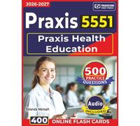 Unofficial Praxis Health Education 5551: 500 Practice Questions with Detailed Answer Explanation for Exam Success