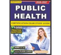 Unofficial Public Health Certification Exam Study Guide: Mastering Public Health Law, Ethics, Administration, and Legal Foundations with 1050 Questions And Detailed Rationales