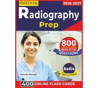 Unofficial Radiography Prep: Best Guide to Radiography Exam With 800 Realistic Questions, Step by Step Rationales and Domain Overview