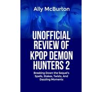 UNOFFICIAL REVIEW OF KPOP DEMON HUNTERS 2: Breaking Down the Sequel’s Spells, Stakes, Twists, And Dazzling Moments