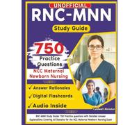 Unofficial RNC-MNN Study Guide: 750 Practice questions with Detailed Answer Explanation, Covering All Domains for the NCC Maternal Newborn Nursing Exam